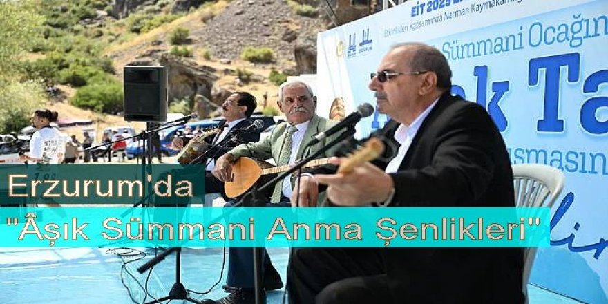Erzurum'da "Âşık Sümmani Anma Şenlikleri"