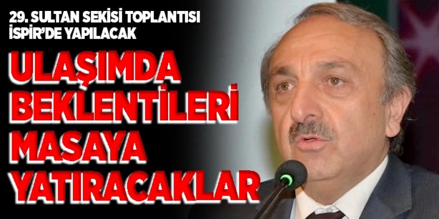 29. Sultan Sekisi toplantısı İspir'de yapılacak: Ulaşım masada