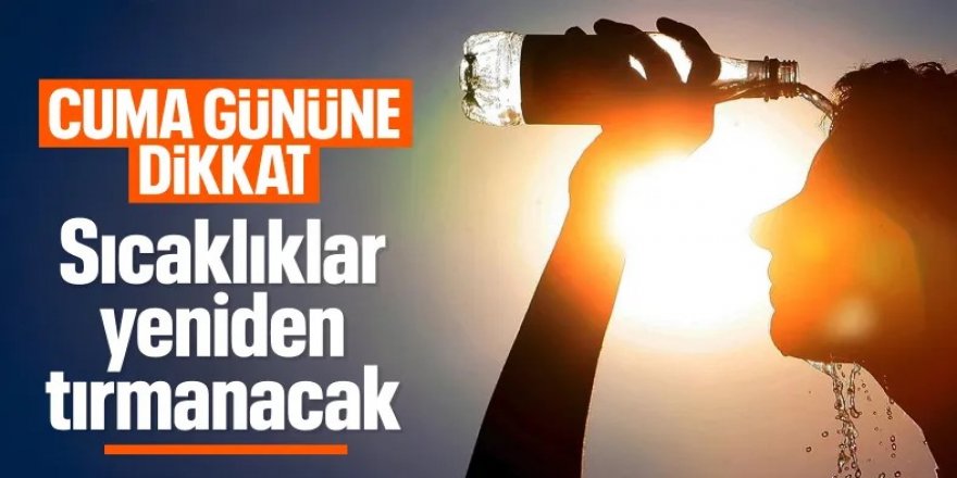 Hava sıcaklıkları yeniden tırmanacak