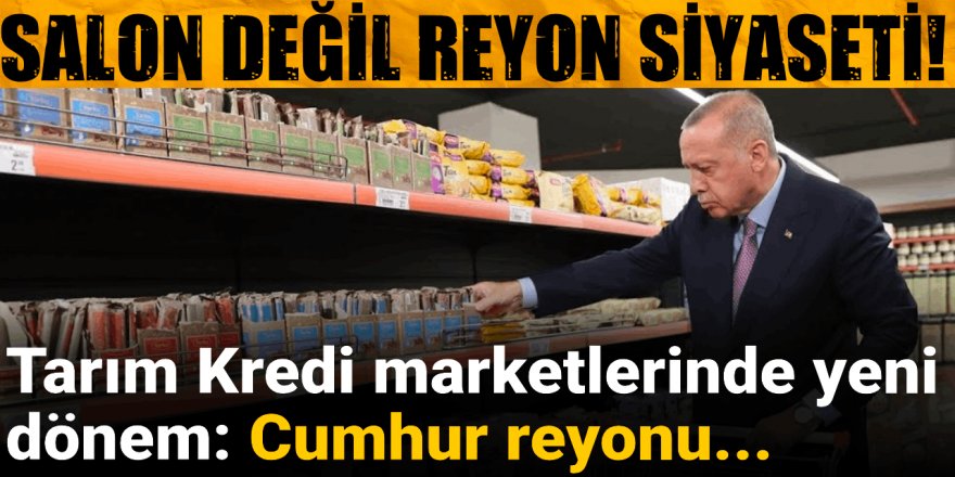 Tarım Kredi marketlerinde yeni dönem: Cumhur reyonu...