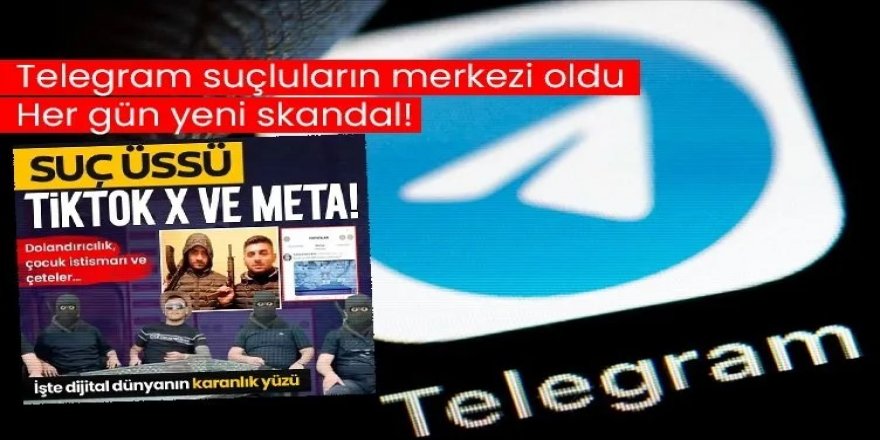 Telegram suçluların merkezi oldu!