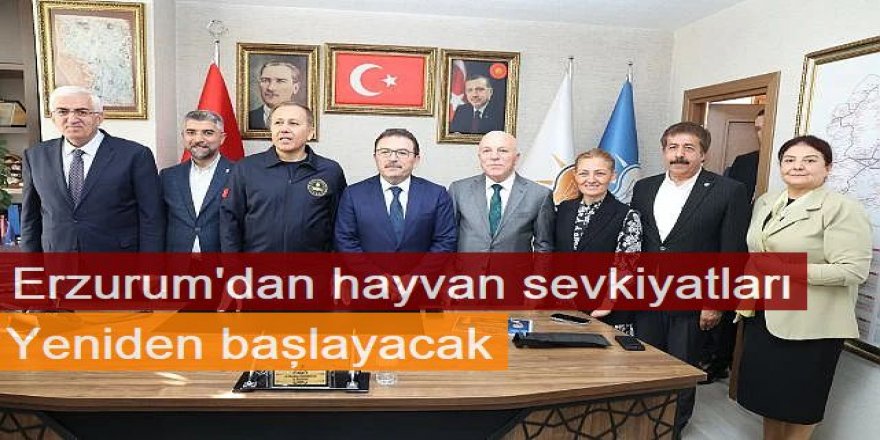 Erzurum'dan hayvan sevkiyatları yeniden başlayacak