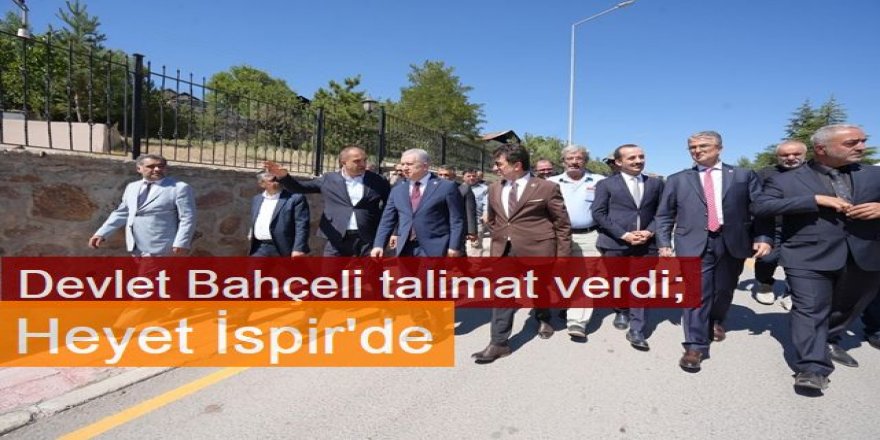 Devlet Bahçeli talimat verdi;  Heyet İspir'de incelemede