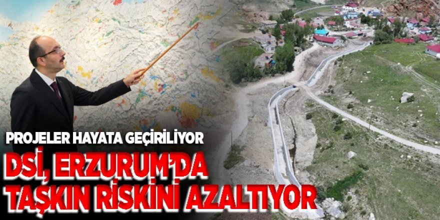DSİ, Erzurum’da taşkın riskini azaltıyor