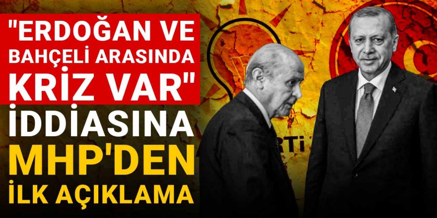 "Erdoğan ve Bahçeli arasında kriz var" iddiasına MHP'den ilk açıklama