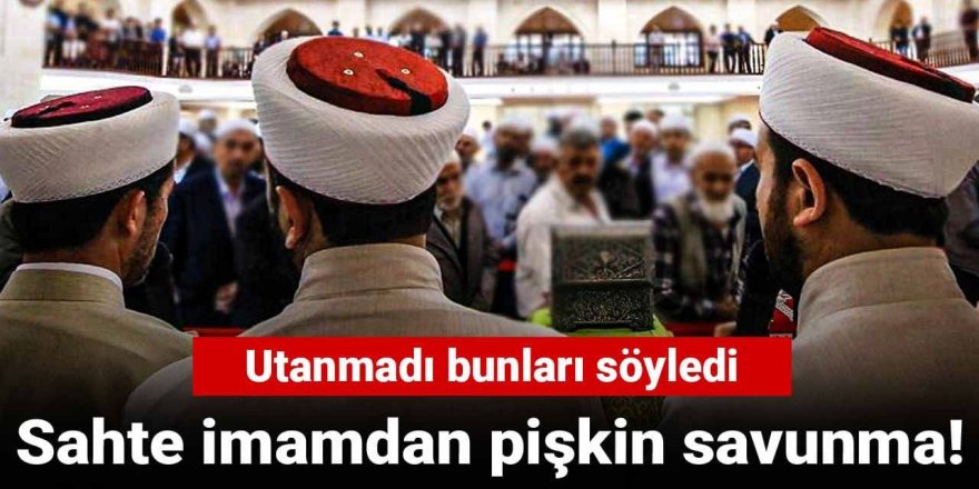 Sahte diplomalı imamdan ‘pes’ dedirten savunma! Eski eşini suçladı…