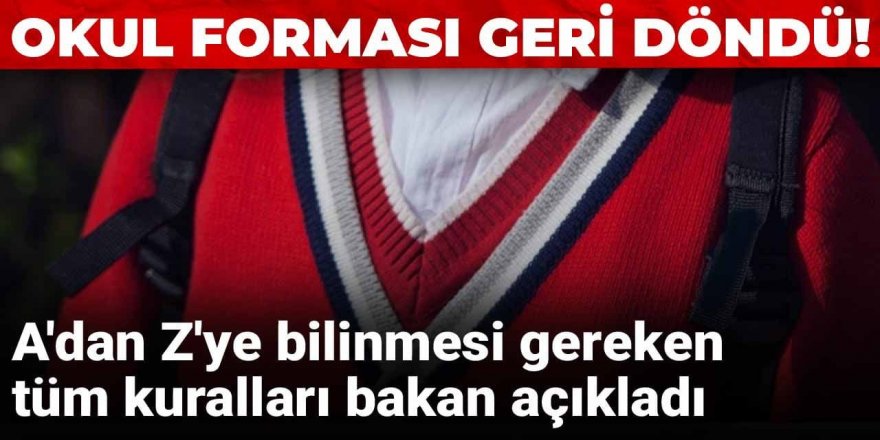 Okul forması geri döndü! A'dan Z'ye bilinmesi gereken tüm kuralları bakan açıkladı