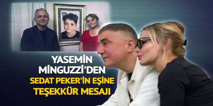 Yasemin Minguzzi'den Sedat Peker'in eşi Özge Peker'e teşekkür