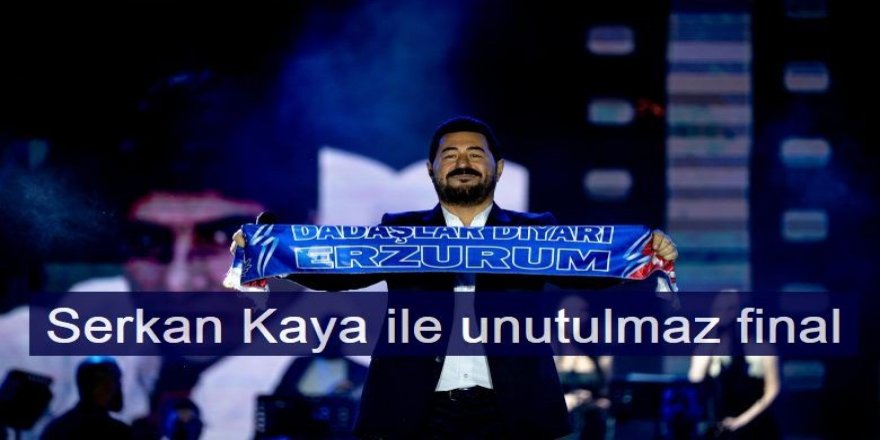 Erzurum'da Serkan Kaya ile unutulmaz final