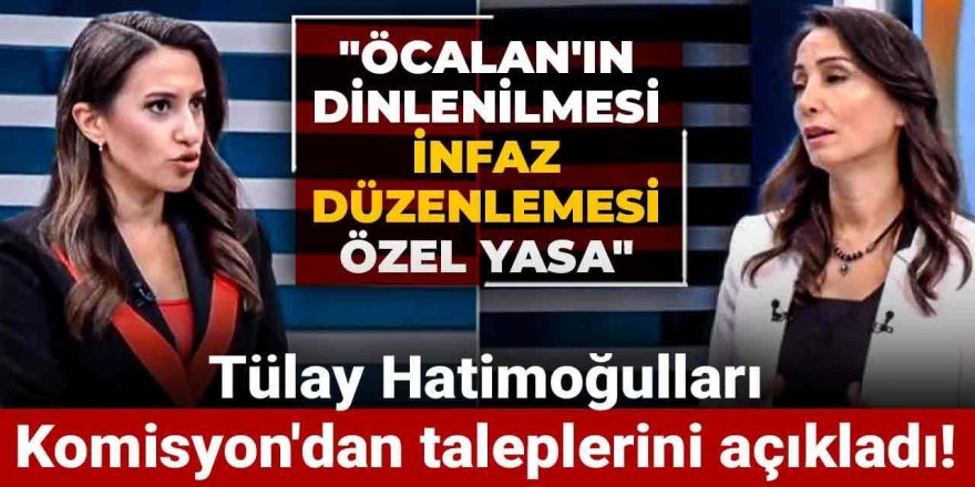 Tülay Hatimoğulları Komisyon'dan taleplerini açıkladı!