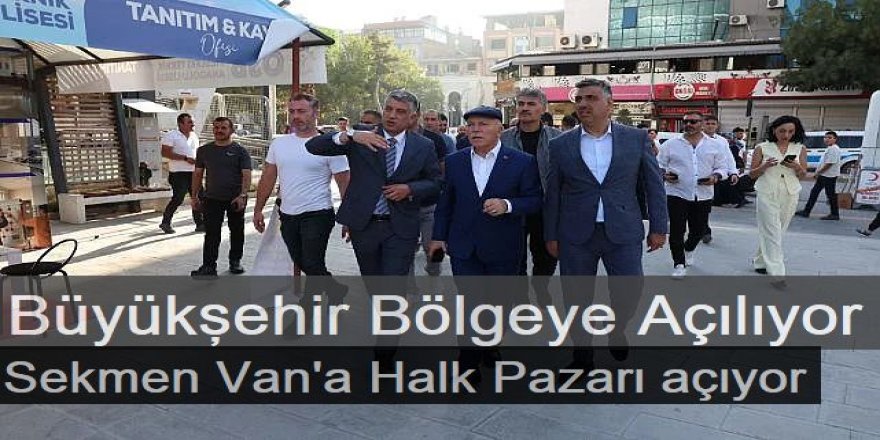 Başkan Sekmen Van'a Halk Pazarı açıyor