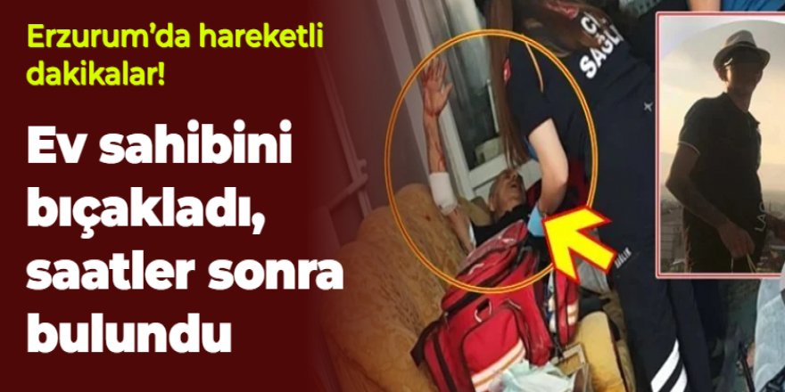 Erzurum'da hareketli dakikalar! Ev sahibini bıçakladı