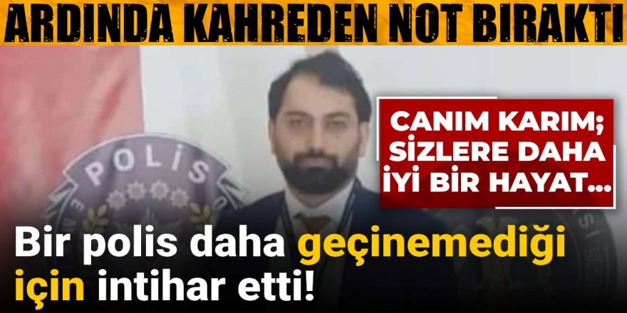 Bir polis daha geçinemediği için intihar etti!