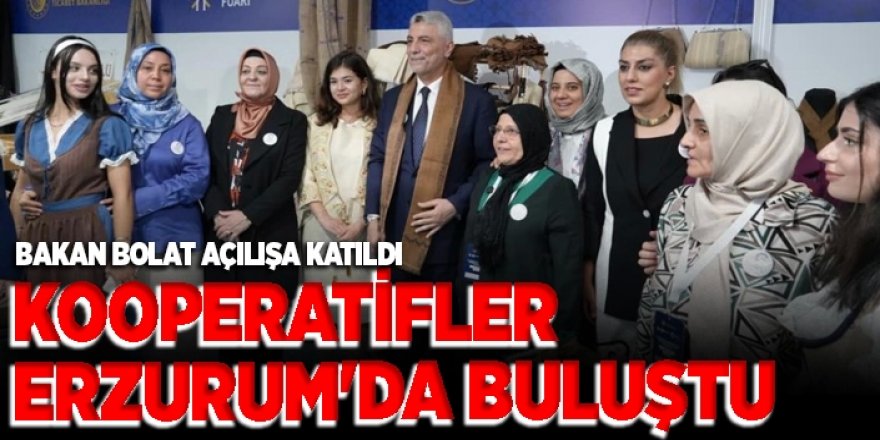 Ticaret Bakanı Bolat, Erzurum’da Kooperatifler Fuarı’nı açtı