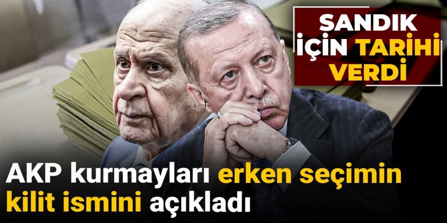 AKP kurmayları erken seçimin kilit ismini açıkladı