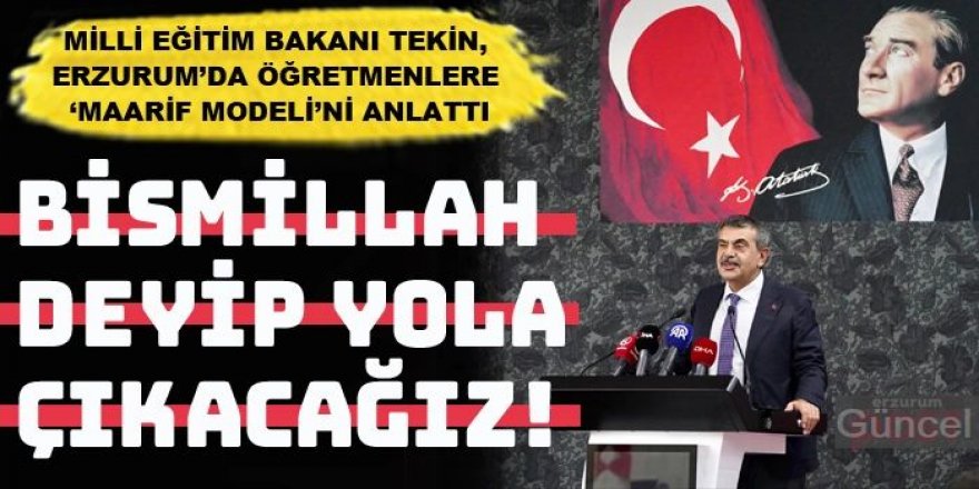 Bakan Tekin, Erzurum’da öğretmenlere 'Maarif Modeli’ni anlattı