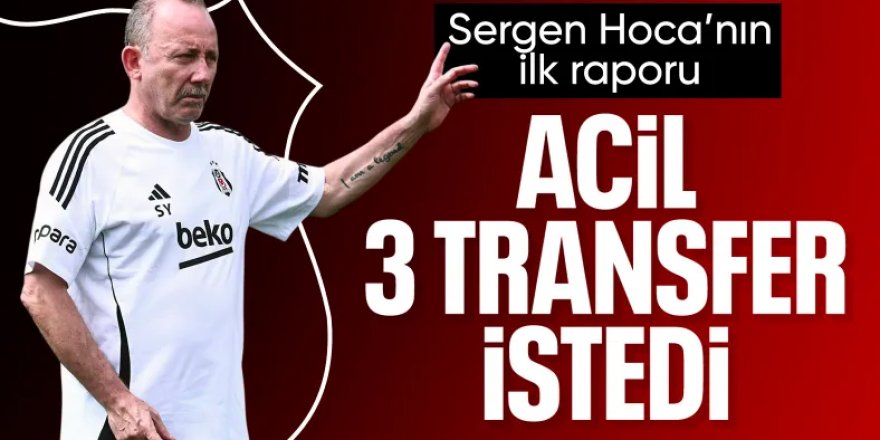 Sergen: Beşiktaş'ın acilen 3 bölgeye transfere ihtiyacı var