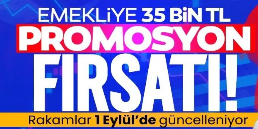 Emekli promosyonları 1 Eylül’de güncelleniyor!