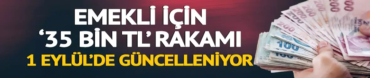 Emekli için '35 bin TL' rakamı!