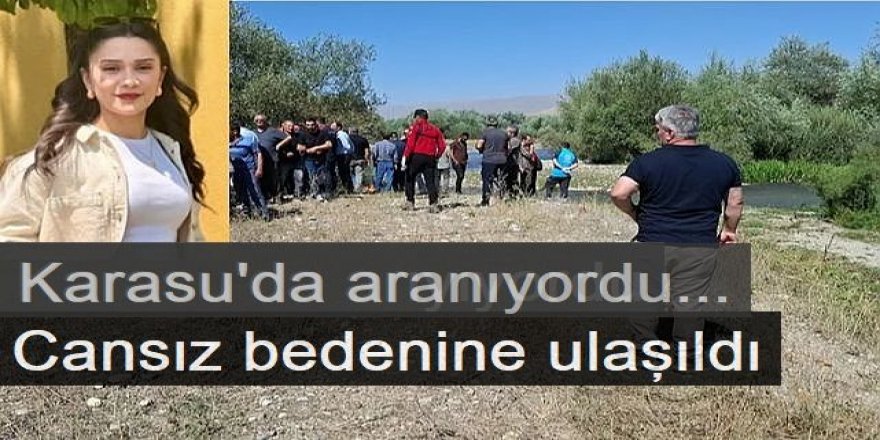 Genç kızın cansız bedenine ulaşıldı