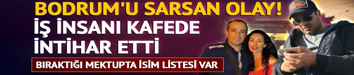 İş insanı İrfan Dikmen Bodrum'daki kafede intihar etti!