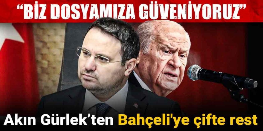 Akın Gürlek’ten Bahçeli'ye çifte rest