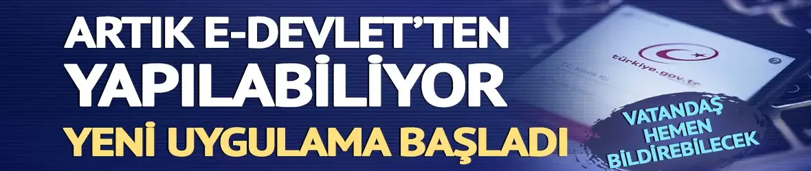 Artık e-Devlet'ten yapılabiliyor!