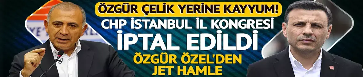 CHP İstanbul yönetimi görevden alındı! Gürsel Tekin kayyum olarak atandı