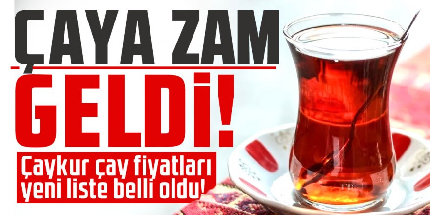 Çay fiyatlarına son 3 ayda 3'üncü zam!