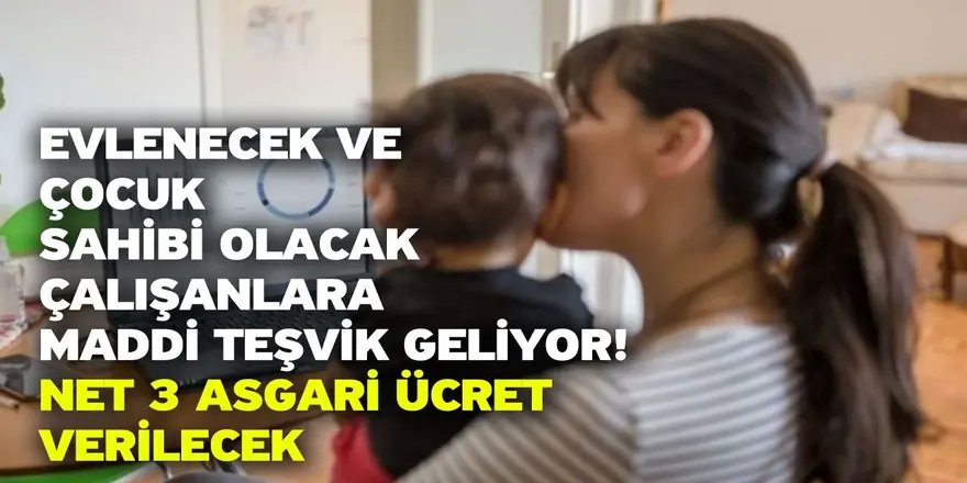 Yeni evlenenlere 3, çocuk sahibi olanlara 2 asgari ücret destek ödemesi yapılacak