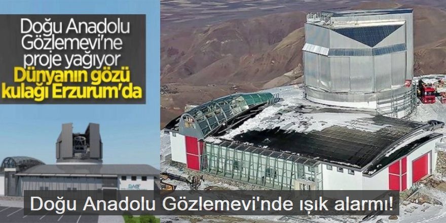 Doğu Anadolu Gözlemevi'nde ışık alarmı!