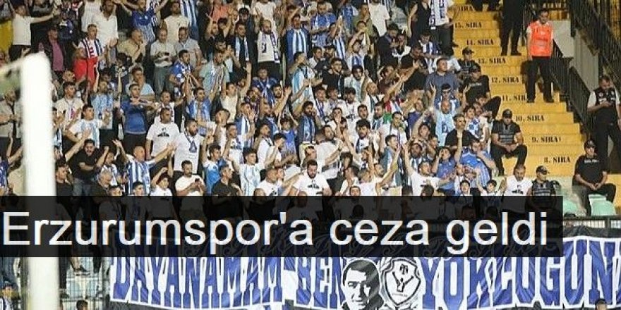 Erzurumspor'a ceza geldi: Dal ve taraftar