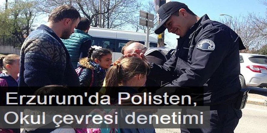 Erzurum'da Polisten, okul çevresi denetimi