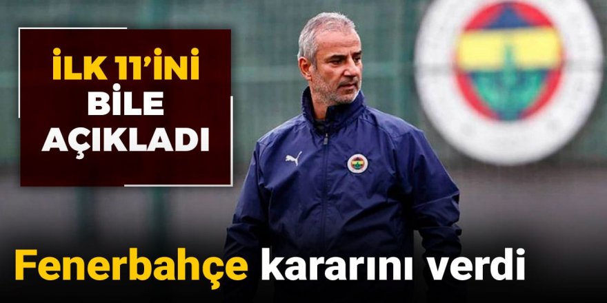 İsmail Kartal Fenerbahçe kararını verdi: İlk 11'ini bile açıkladı