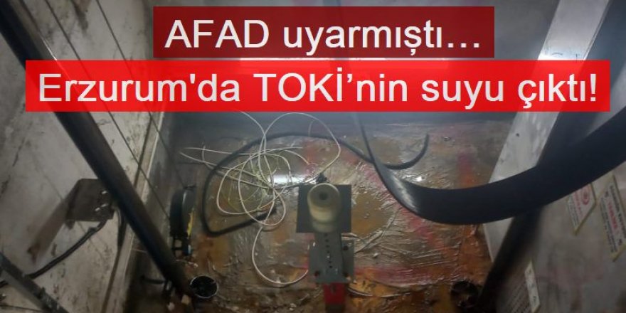 Erzurum'da AFAD uyarmıştı… TOKİ’nin suyu çıktı!