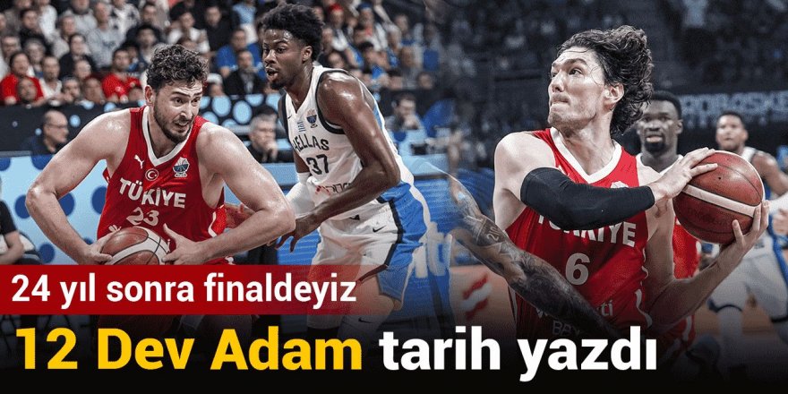 12 Dev Adam tarih yazdı: Yunanistan'ı devirip finale yükseldi