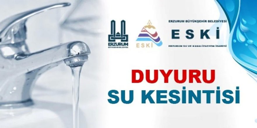 Erzurum'da yarın su kesintisi olacak