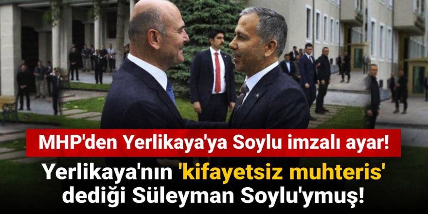 MHP'den Yerlikaya'ya Soylu imzalı ayar!