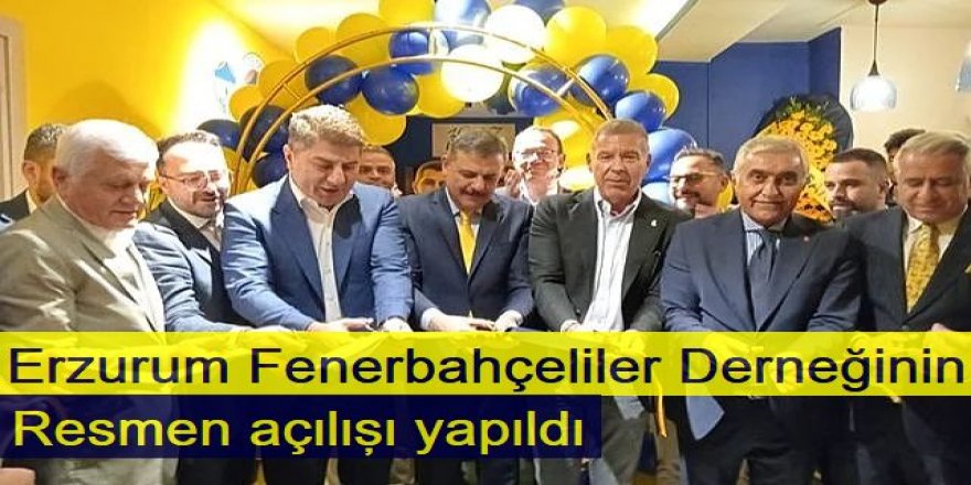 Erzurum Fenerbahçeliler Derneği resmen açıldı