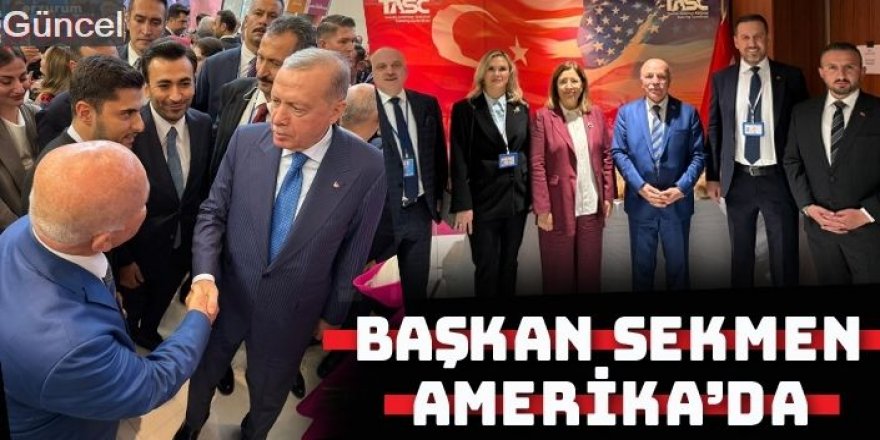Başkan Sekmen Türk heyeti ile Amerika'da