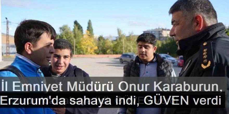 Erzurum'un yeni polis şefi ayağının tozuyla sahada