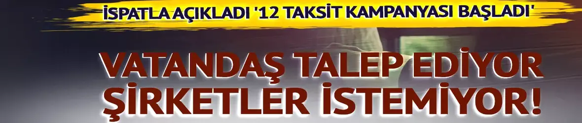 Vatandaş talep ediyor şirketler istemiyor!