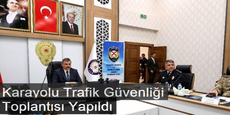 Erzurum'da Karayolu Trafik Güvenliği Strateji İl Yürütme Kurulu Toplantısı Yapıldı