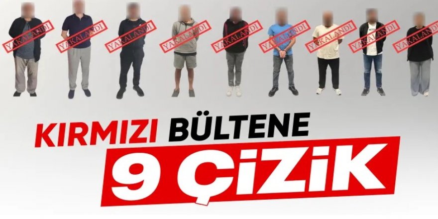 Kırmızı bültenle aranan 9 suçlu Türkiye'ye getirildi