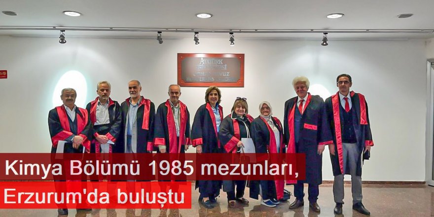 Kimya Bölümü 1985 mezunları, Erzurum'da buluştu