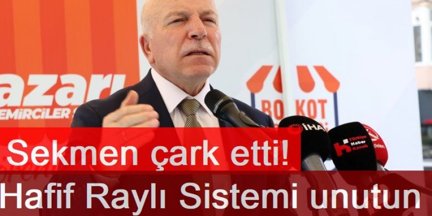 Sekmen çark etti! Hafif Raylı Sistemi unutun