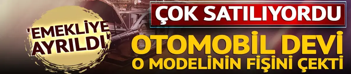 Avrupa'da çok satılıyordu, Otomobil devi o modelinin fişini çekti