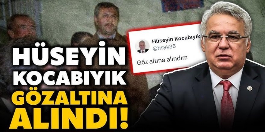 AKP'li Hüseyin Kocabıyık gözaltına alındı
