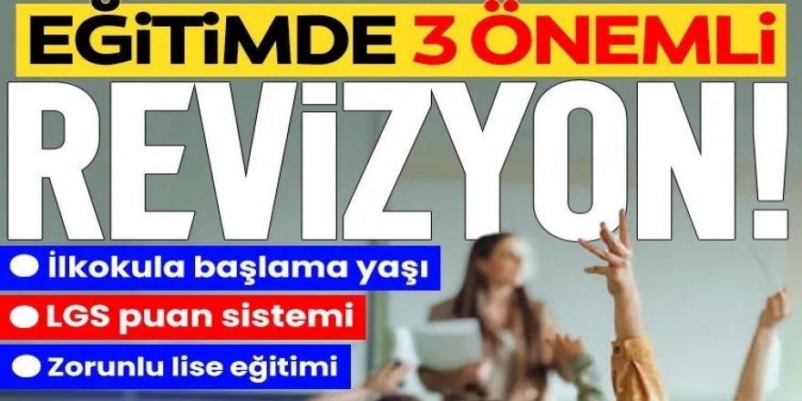 Eğitimde 3 önemli revizyon!