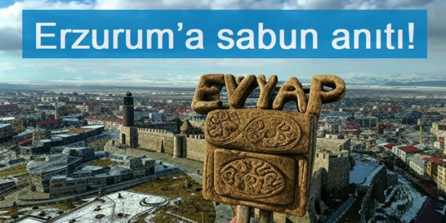 Erzurum ’a sabun anıtı